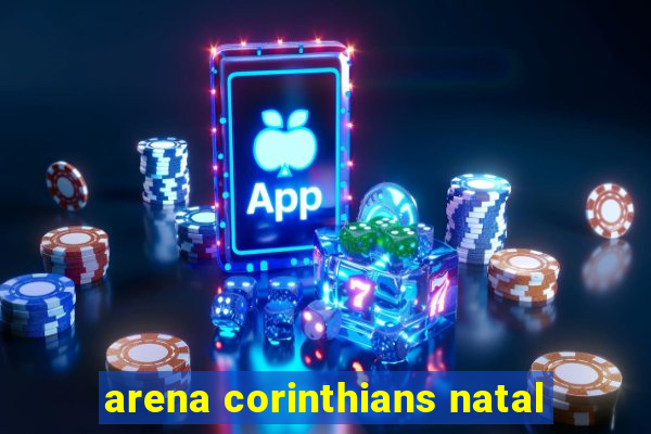 arena corinthians natal