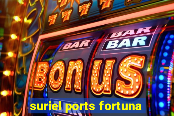 suriel ports fortuna