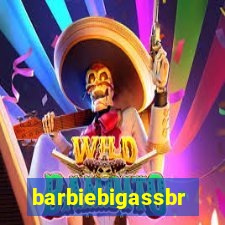 barbiebigassbr