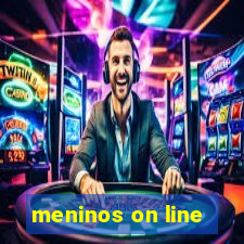 meninos on line