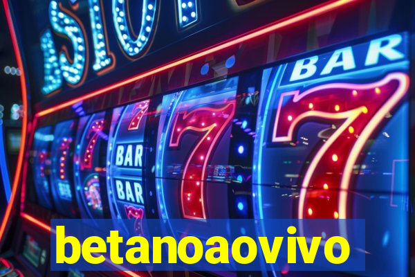 betanoaovivo