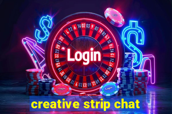 creative strip chat