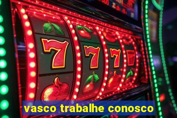 vasco trabalhe conosco