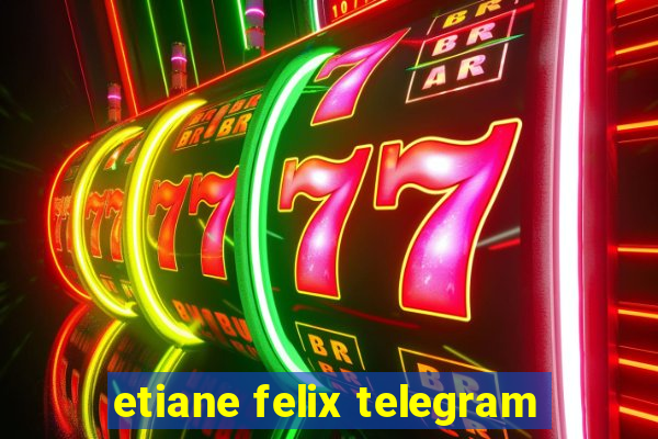 etiane felix telegram