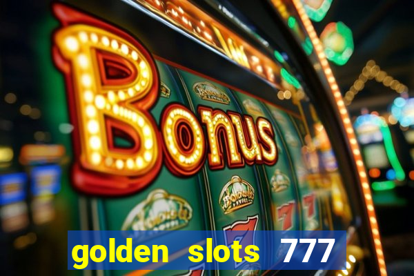 golden slots 777 paga mesmo