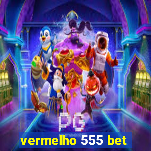 vermelho 555 bet