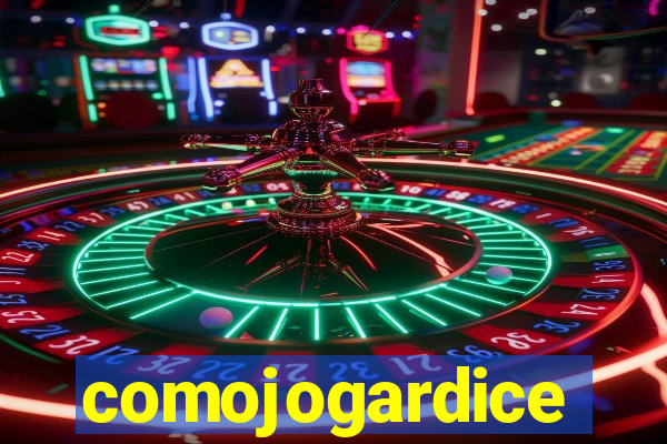 comojogardice