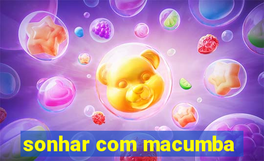 sonhar com macumba