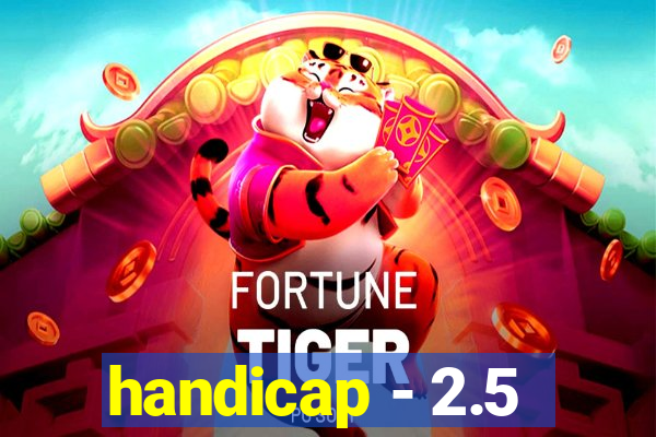 handicap - 2.5