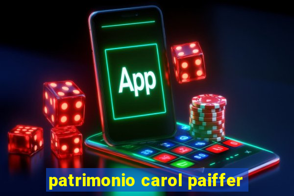 patrimonio carol paiffer