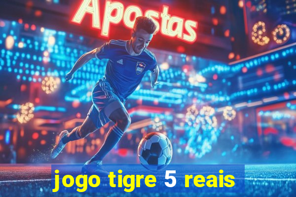 jogo tigre 5 reais