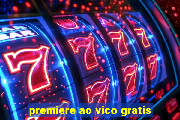 premiere ao vico gratis