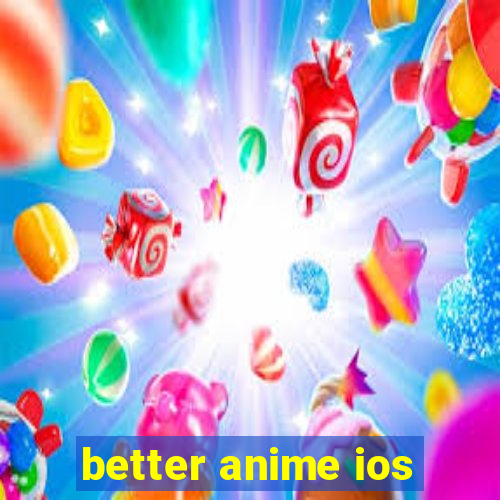 better anime ios