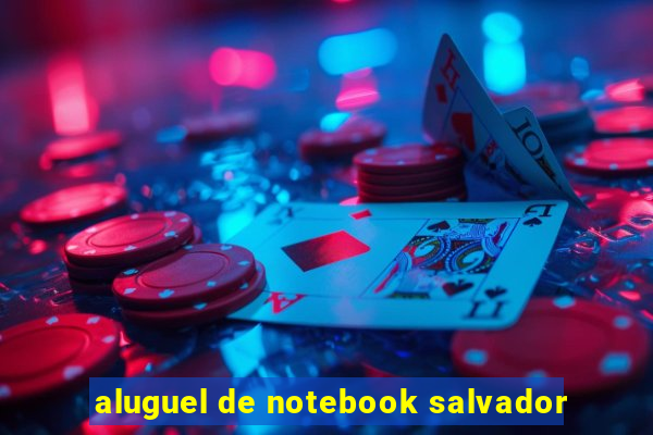 aluguel de notebook salvador