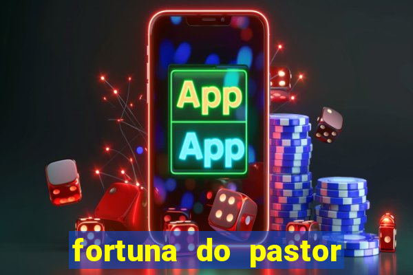 fortuna do pastor cláudio duarte