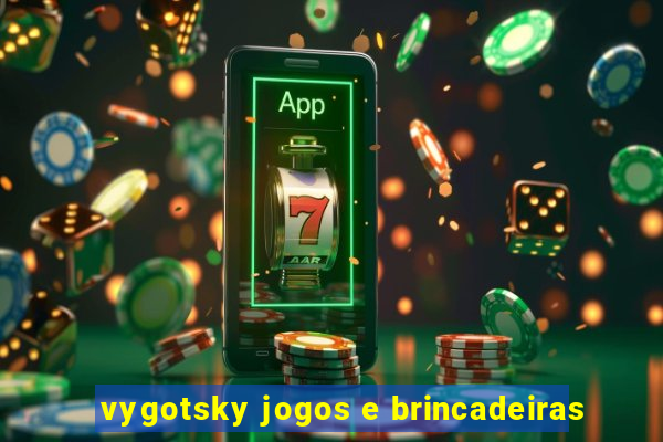 vygotsky jogos e brincadeiras