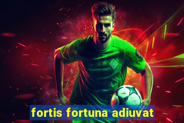 fortis fortuna adiuvat