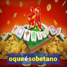 oqueésobetano