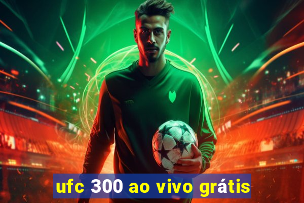 ufc 300 ao vivo grátis