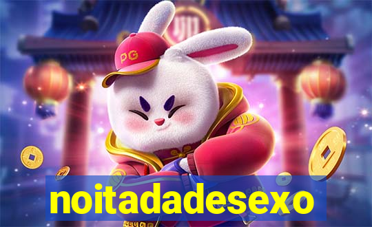 noitadadesexo