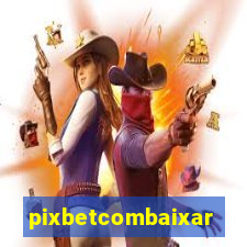 pixbetcombaixar