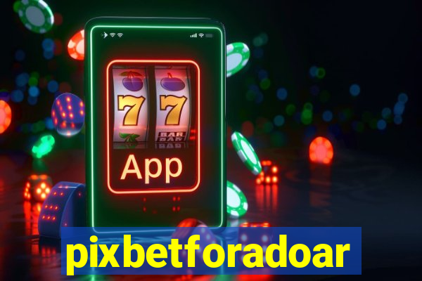 pixbetforadoar