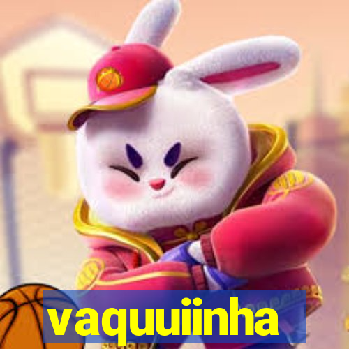 vaquuiinha