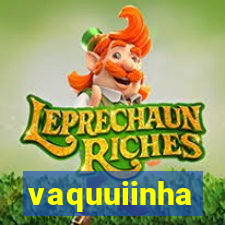 vaquuiinha