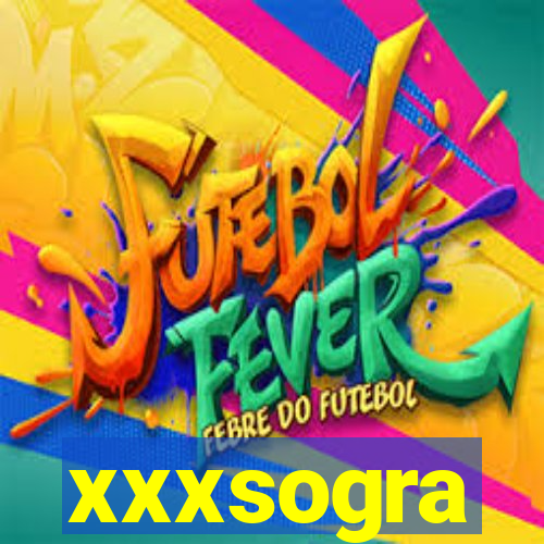 xxxsogra