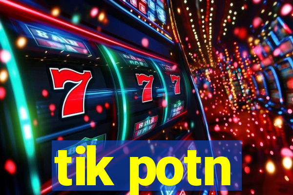 tik potn