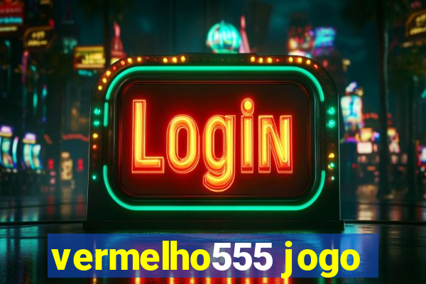 vermelho555 jogo