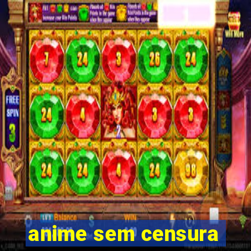 anime sem censura