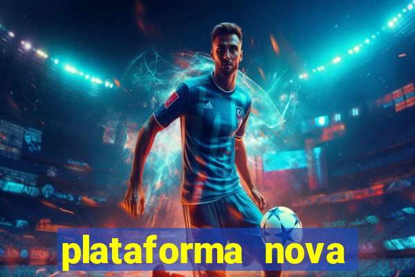 plataforma nova pagando hoje