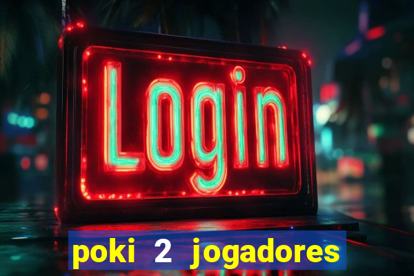 poki 2 jogadores fogo e água