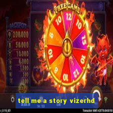 tell me a story vizerhd