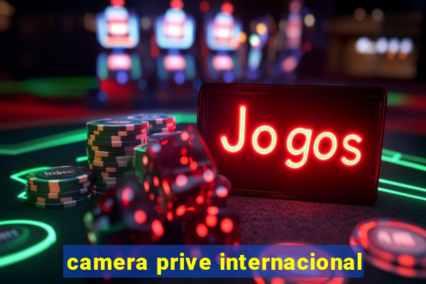 camera prive internacional