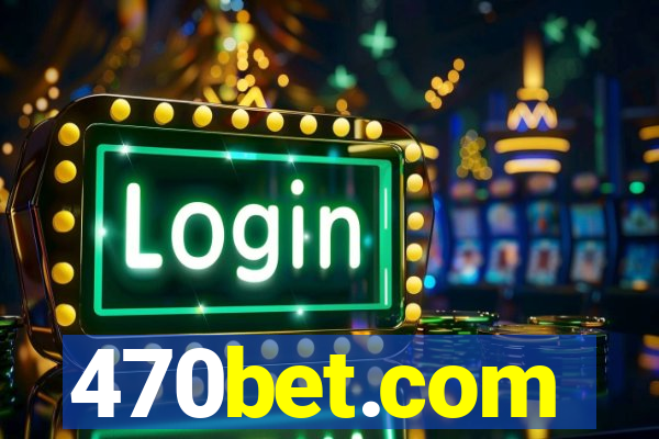 470bet.com