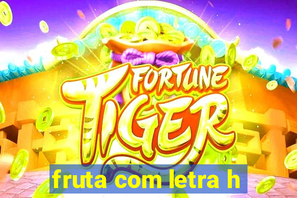 fruta com letra h