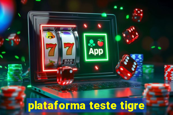 plataforma teste tigre