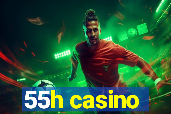 55h casino