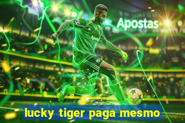 lucky tiger paga mesmo