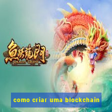 como criar uma blockchain