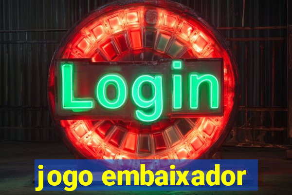 jogo embaixador