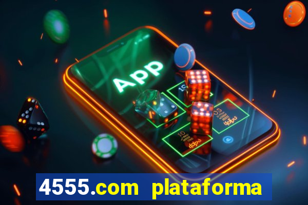 4555.com plataforma de jogos