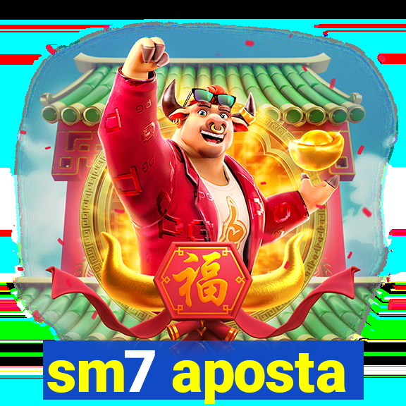 sm7 aposta