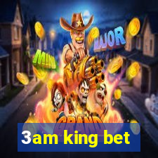 3am king bet