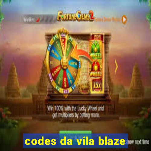 codes da vila blaze