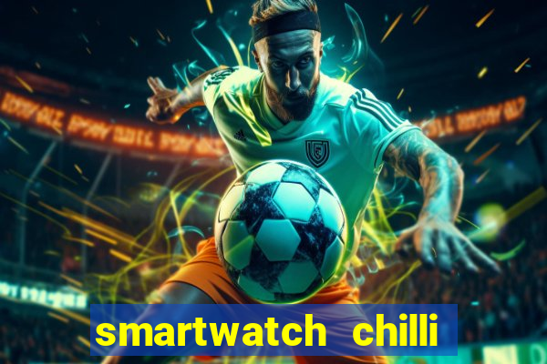 smartwatch chilli beans vale a pena smartwatch chilli beans