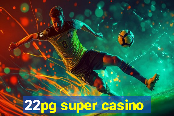 22pg super casino