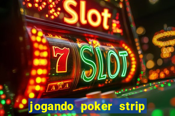 jogando poker strip com a mae